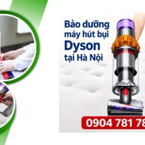 Bảo dưỡng máy hút bụi Dyson tại Hà Nội